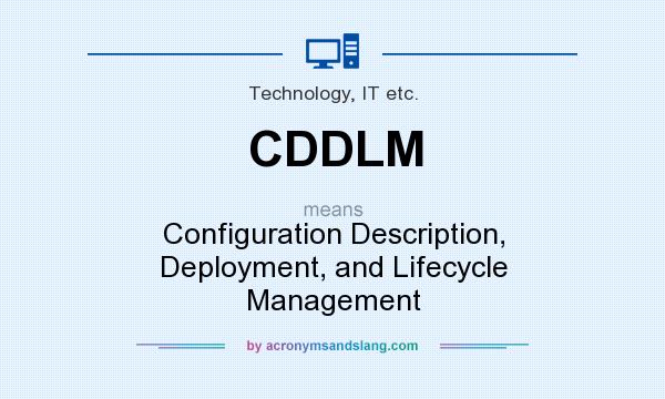 What does CDDLM mean? It stands for Configuration Description, Deployment, and Lifecycle Management