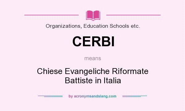 What does CERBI mean? It stands for Chiese Evangeliche Riformate Battiste in Italia