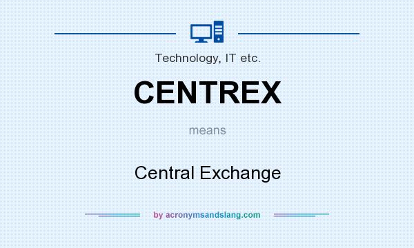 What does CENTREX mean? It stands for Central Exchange