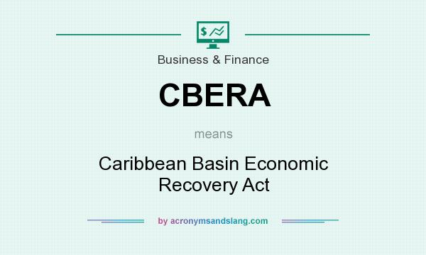 What does CBERA mean? It stands for Caribbean Basin Economic Recovery Act