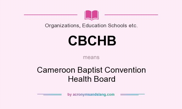 What does CBCHB mean? It stands for Cameroon Baptist Convention Health Board