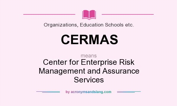 What does CERMAS mean? It stands for Center for Enterprise Risk Management and Assurance Services