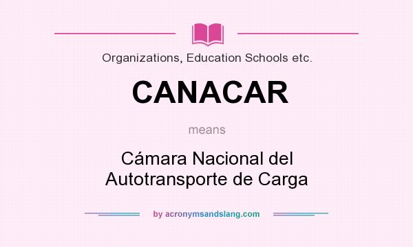 What does CANACAR mean? It stands for Cámara Nacional del Autotransporte de Carga