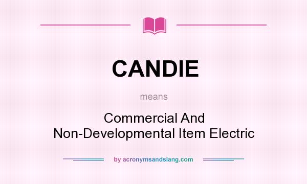 What does CANDIE mean? It stands for Commercial And Non-Developmental Item Electric