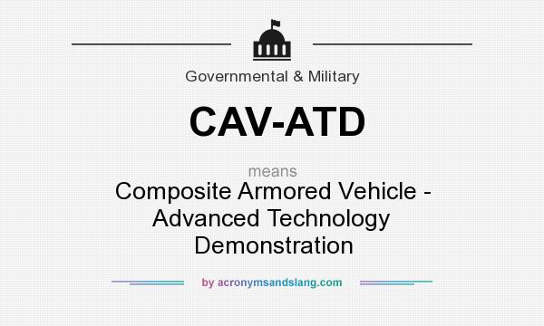 What does CAV-ATD mean? It stands for Composite Armored Vehicle - Advanced Technology Demonstration