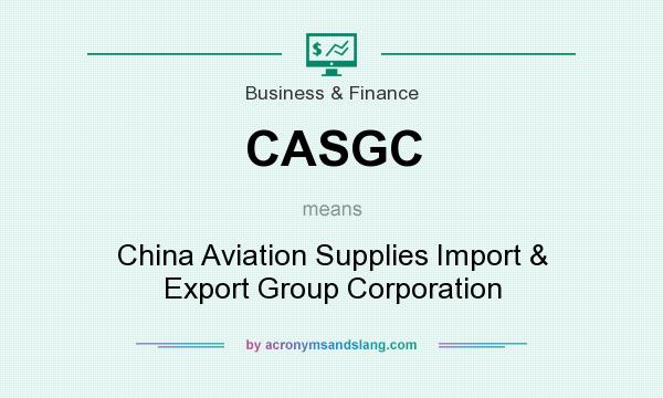 What does CASGC mean? It stands for China Aviation Supplies Import & Export Group Corporation