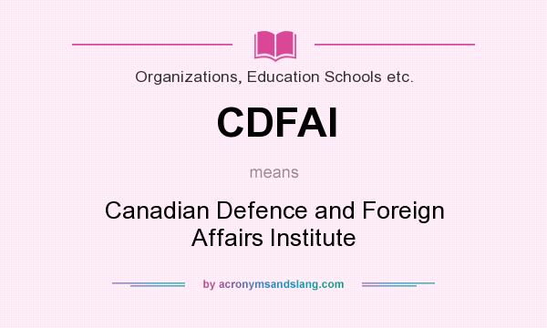 What does CDFAI mean? It stands for Canadian Defence and Foreign Affairs Institute