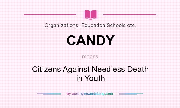 What does CANDY mean? It stands for Citizens Against Needless Death in Youth