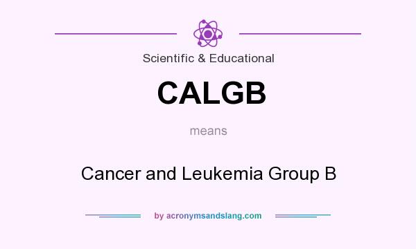 What does CALGB mean? It stands for Cancer and Leukemia Group B