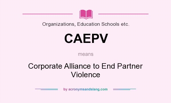 What does CAEPV mean? It stands for Corporate Alliance to End Partner Violence