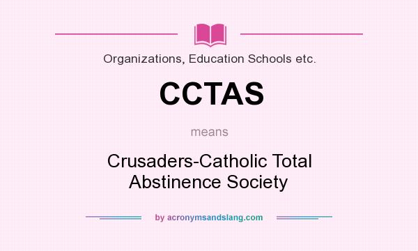 What does CCTAS mean? It stands for Crusaders-Catholic Total Abstinence Society