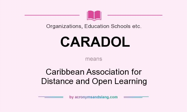 What does CARADOL mean? It stands for Caribbean Association for Distance and Open Learning