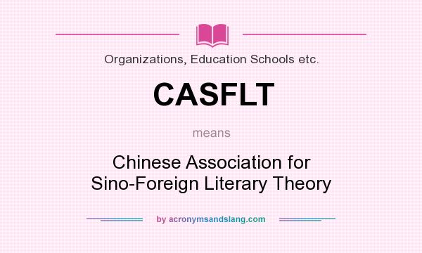 What does CASFLT mean? It stands for Chinese Association for Sino-Foreign Literary Theory