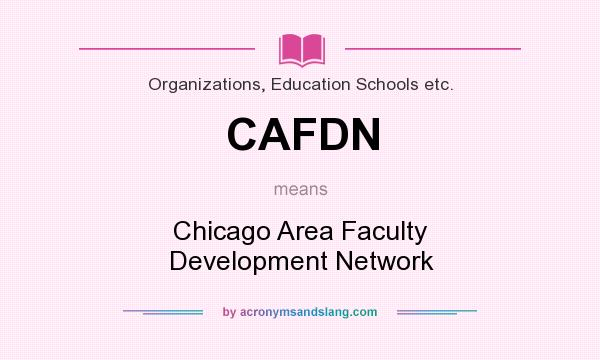 What does CAFDN mean? It stands for Chicago Area Faculty Development Network