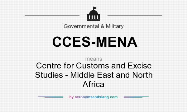 What does CCES-MENA mean? It stands for Centre for Customs and Excise Studies - Middle East and North Africa