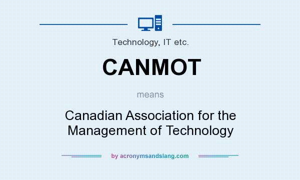 What does CANMOT mean? It stands for Canadian Association for the Management of Technology