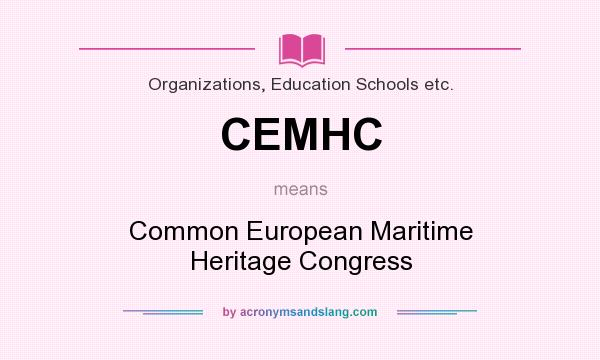 What does CEMHC mean? It stands for Common European Maritime Heritage Congress