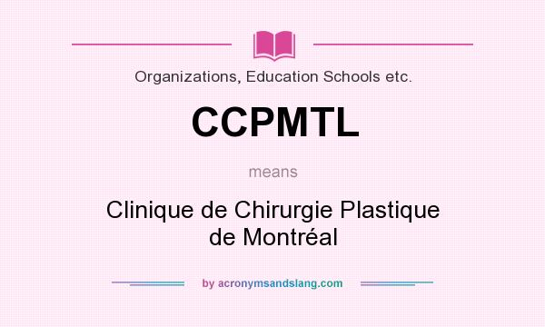 What does CCPMTL mean? It stands for Clinique de Chirurgie Plastique de Montréal