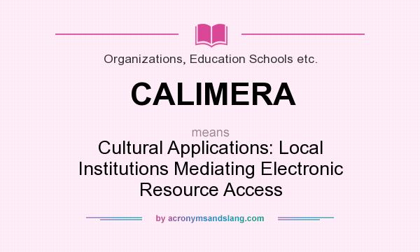What does CALIMERA mean? It stands for Cultural Applications: Local Institutions Mediating Electronic Resource Access