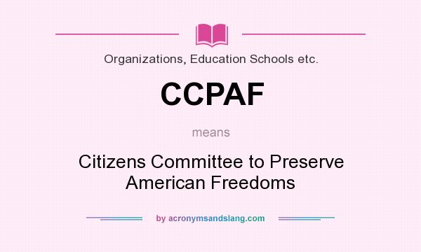 What does CCPAF mean? It stands for Citizens Committee to Preserve American Freedoms