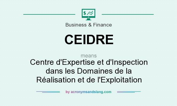 What does CEIDRE mean? It stands for Centre d`Expertise et d`Inspection dans les Domaines de la Réalisation et de l`Exploitation