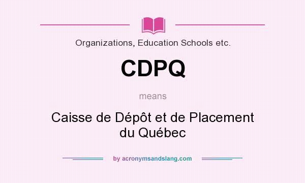 What does CDPQ mean? It stands for Caisse de Dépôt et de Placement du Québec