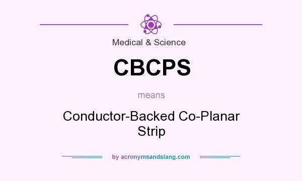 What does CBCPS mean? It stands for Conductor-Backed Co-Planar Strip