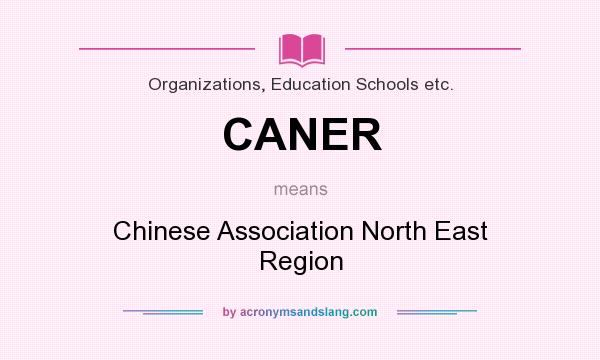 What does CANER mean? It stands for Chinese Association North East Region