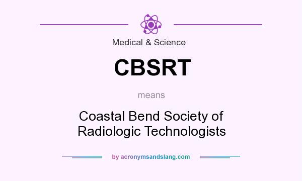 What does CBSRT mean? It stands for Coastal Bend Society of Radiologic Technologists