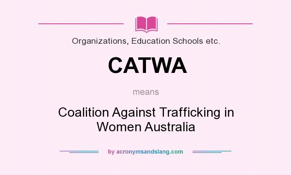 What does CATWA mean? It stands for Coalition Against Trafficking in Women Australia