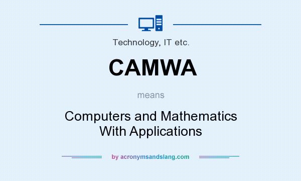 What does CAMWA mean? It stands for Computers and Mathematics With Applications