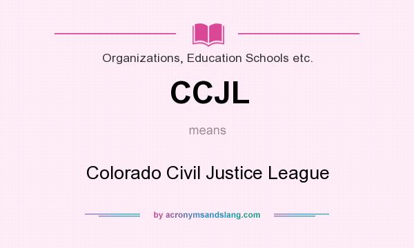 What does CCJL mean? It stands for Colorado Civil Justice League