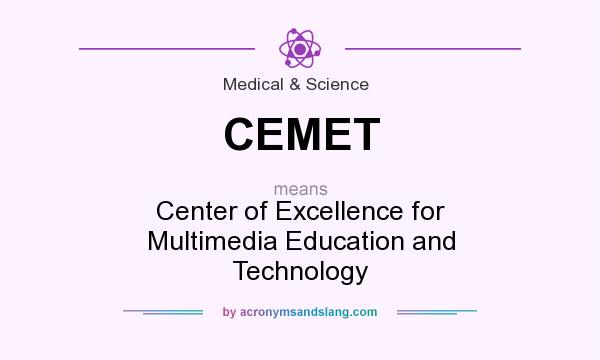 What does CEMET mean? It stands for Center of Excellence for Multimedia Education and Technology