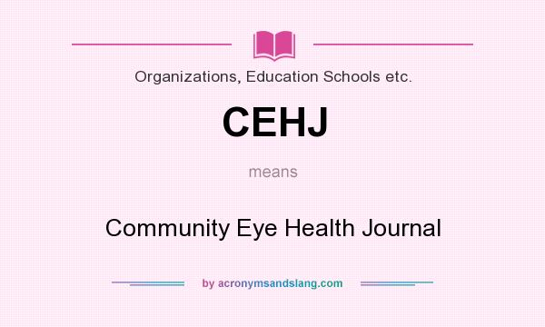 What does CEHJ mean? It stands for Community Eye Health Journal