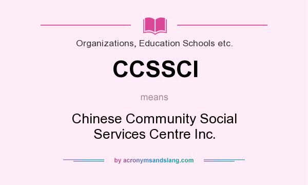 What does CCSSCI mean? It stands for Chinese Community Social Services Centre Inc.