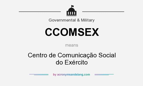 What does CCOMSEX mean? It stands for Centro de Comunicação Social do Exército