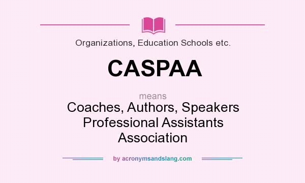 What does CASPAA mean? It stands for Coaches, Authors, Speakers Professional Assistants Association