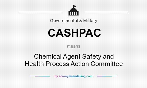 What does CASHPAC mean? It stands for Chemical Agent Safety and Health Process Action Committee