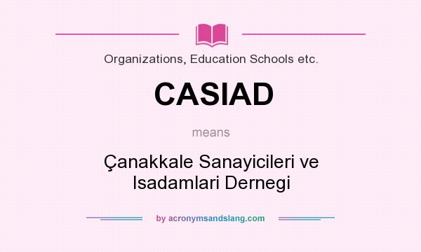 What does CASIAD mean? It stands for Çanakkale Sanayicileri ve Isadamlari Dernegi