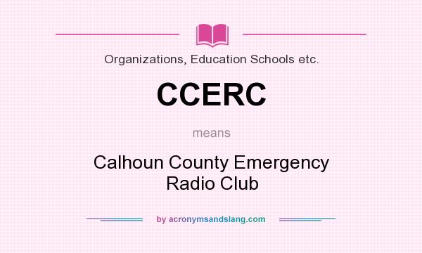 What does CCERC mean? It stands for Calhoun County Emergency Radio Club