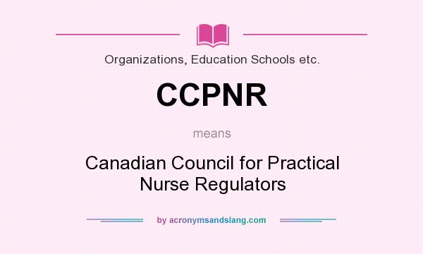 What does CCPNR mean? It stands for Canadian Council for Practical Nurse Regulators