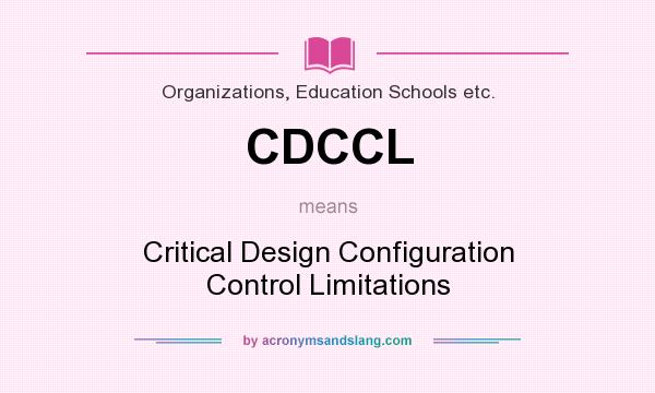 What does CDCCL mean? It stands for Critical Design Configuration Control Limitations