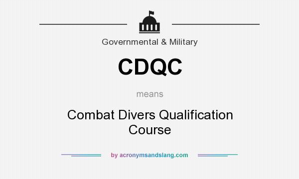 What does CDQC mean? It stands for Combat Divers Qualification Course