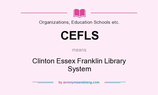 What does CEFLS mean? It stands for Clinton Essex Franklin Library System