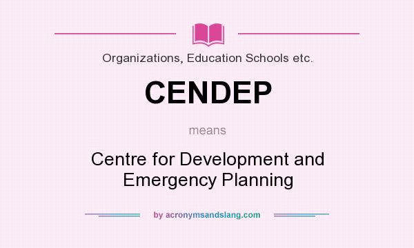 What does CENDEP mean? It stands for Centre for Development and Emergency Planning