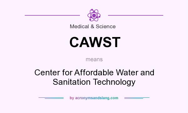 What does CAWST mean? It stands for Center for Affordable Water and Sanitation Technology