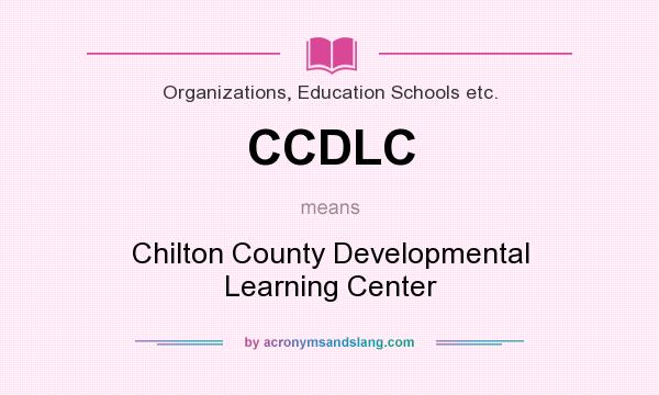 What does CCDLC mean? It stands for Chilton County Developmental Learning Center