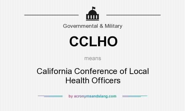 What does CCLHO mean? It stands for California Conference of Local Health Officers