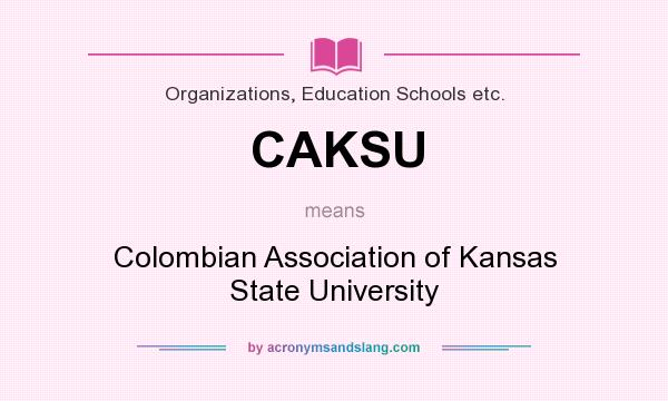 What does CAKSU mean? It stands for Colombian Association of Kansas State University