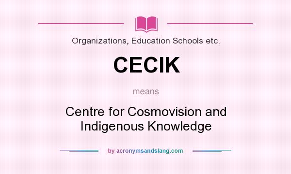What does CECIK mean? It stands for Centre for Cosmovision and Indigenous Knowledge